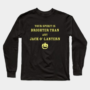 Your spirit is brighter than any Jack-o'-Lantern. Long Sleeve T-Shirt